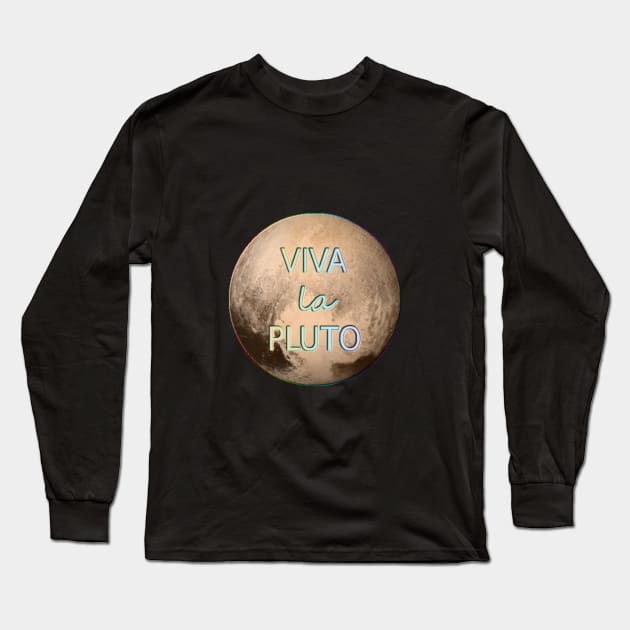 Viva La Pluto Long Sleeve T-Shirt by Sociosquid